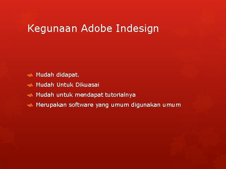 Kegunaan Adobe Indesign Mudah didapat. Mudah Untuk Dikuasai Mudah untuk mendapat tutorialnya Merupakan software