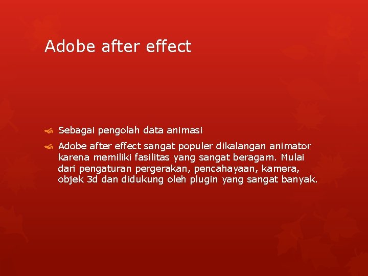 Adobe after effect Sebagai pengolah data animasi Adobe after effect sangat populer dikalangan animator
