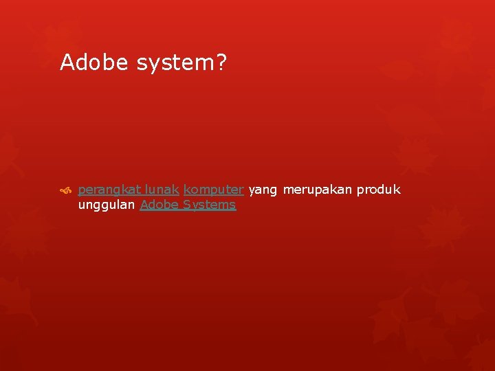 Adobe system? perangkat lunak komputer yang merupakan produk unggulan Adobe Systems 