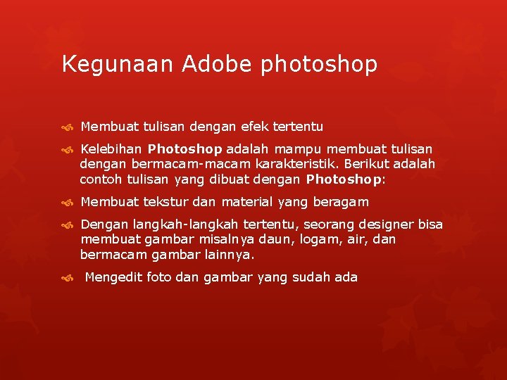 Kegunaan Adobe photoshop Membuat tulisan dengan efek tertentu Kelebihan Photoshop adalah mampu membuat tulisan