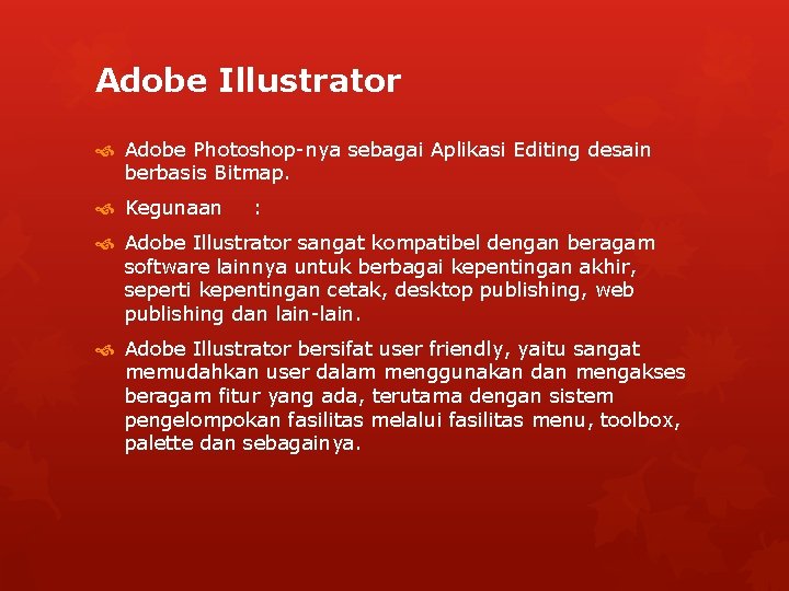 Adobe Illustrator Adobe Photoshop-nya sebagai Aplikasi Editing desain berbasis Bitmap. Kegunaan : Adobe Illustrator
