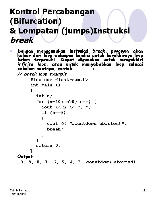 Kontrol Percabangan (Bifurcation) & Lompatan (jumps)Instruksi break l Dengan menggunakan instruksi break, program akan