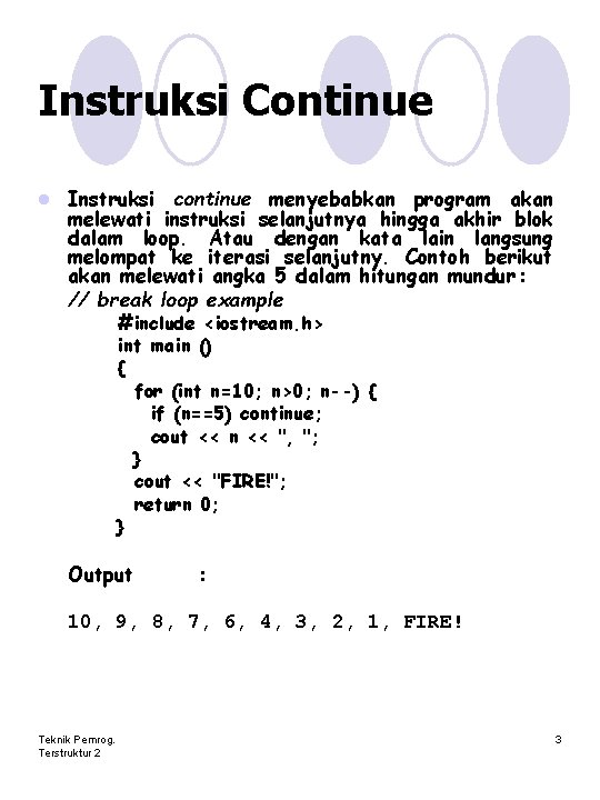 Instruksi Continue l Instruksi continue menyebabkan program akan melewati instruksi selanjutnya hingga akhir blok