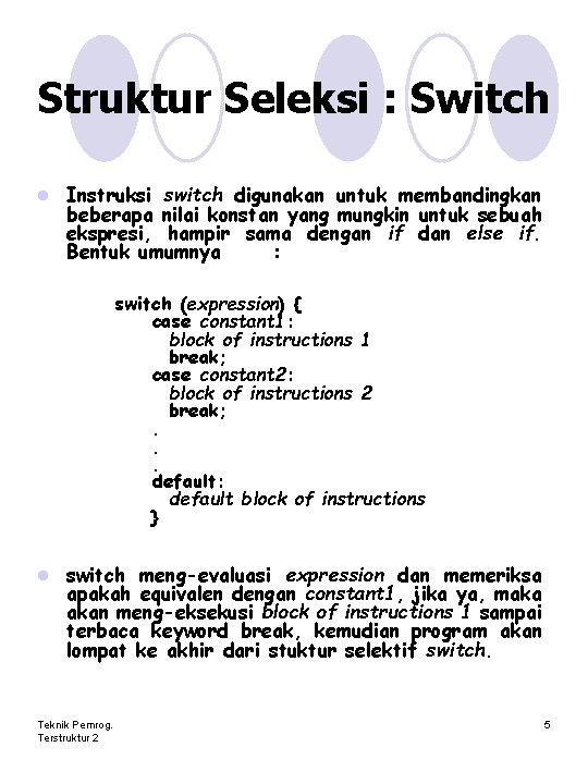 Struktur Seleksi : Switch l Instruksi switch digunakan untuk membandingkan beberapa nilai konstan yang