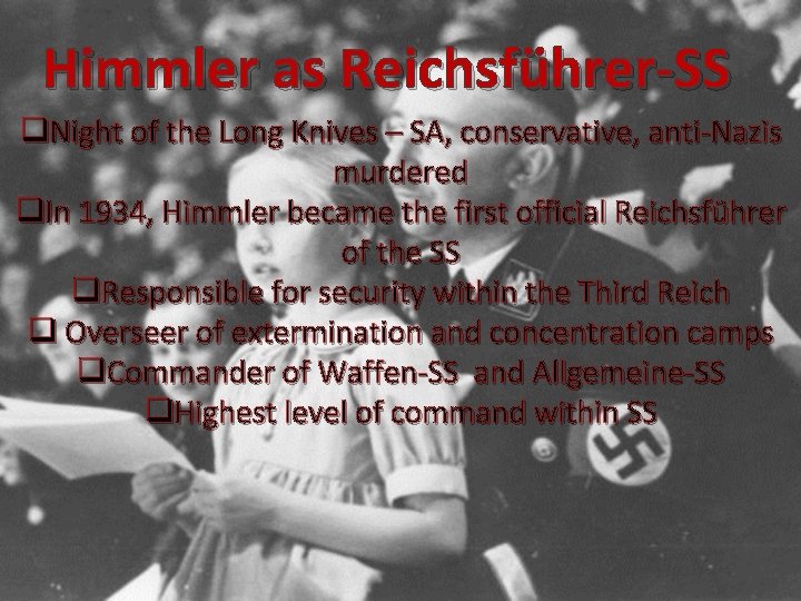 Himmler as Reichsführer-SS q. Night of the Long Knives – SA, conservative, anti-Nazis murdered