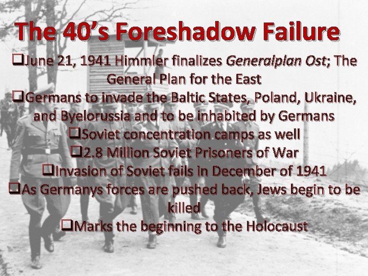 The 40’s Foreshadow Failure q. June 21, 1941 Himmler finalizes Generalplan Ost; The General
