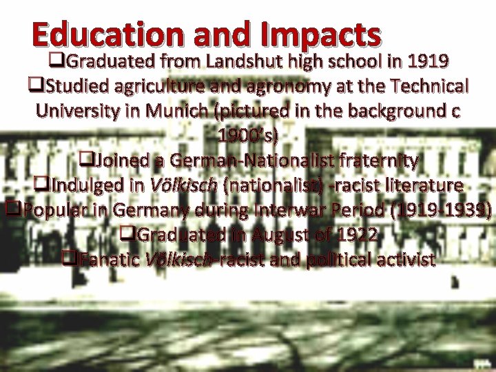 Education and Impacts q. Graduated from Landshut high school in 1919 q. Studied agriculture