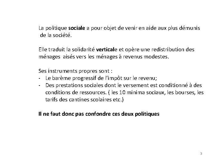 La politique sociale a pour objet de venir en aide aux plus démunis de