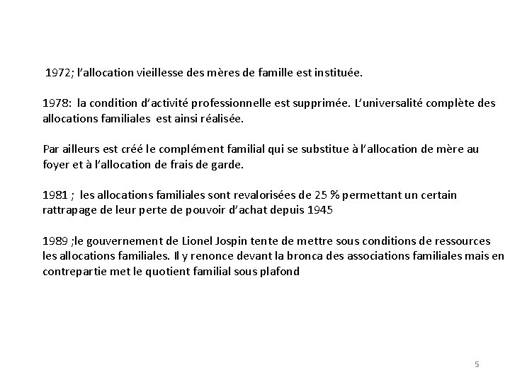 1972; l’allocation vieillesse des mères de famille est instituée. 1978: la condition d’activité professionnelle