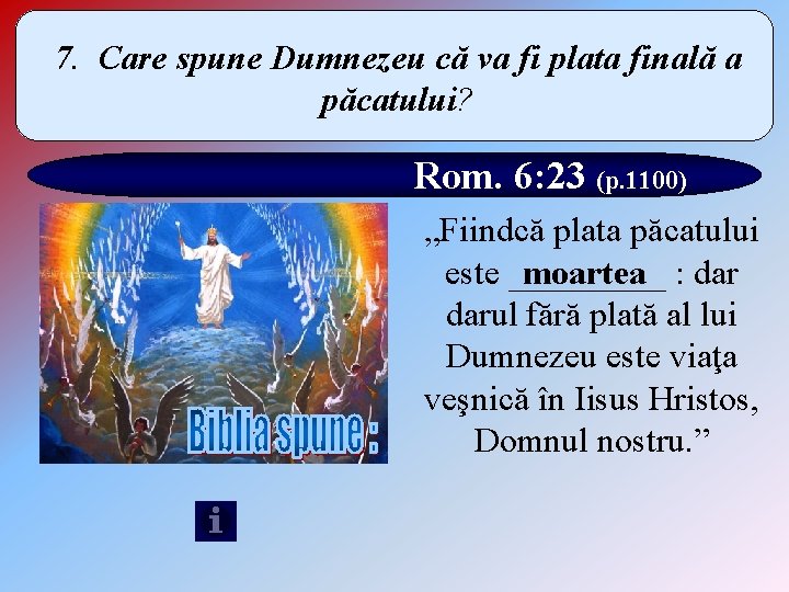 7. Care spune Dumnezeu că va fi plata finală a păcatului? Rom. 6: 23