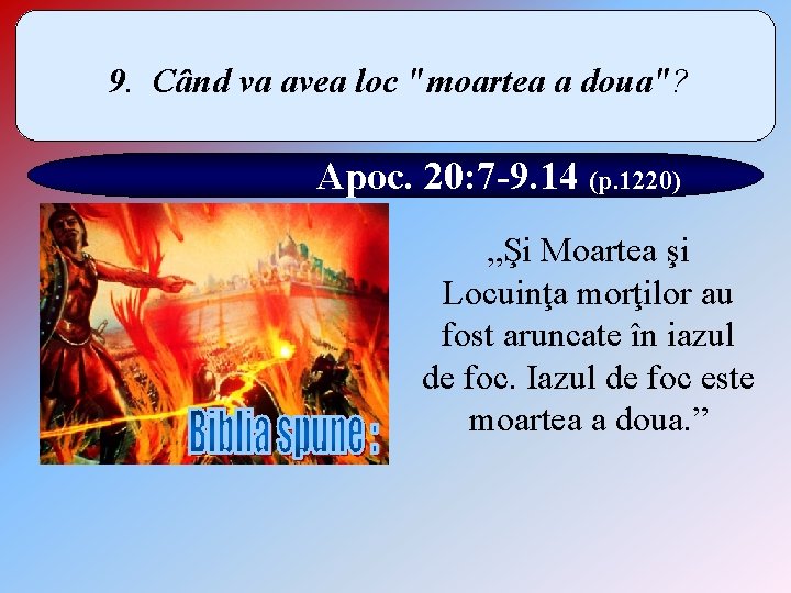 9. Când va avea loc "moartea a doua"? Apoc. 20: 7 -9. 14 (p.