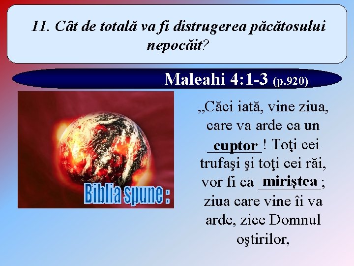 11. Cât de totală va fi distrugerea păcătosului nepocăit? Maleahi 4: 1 -3 (p.