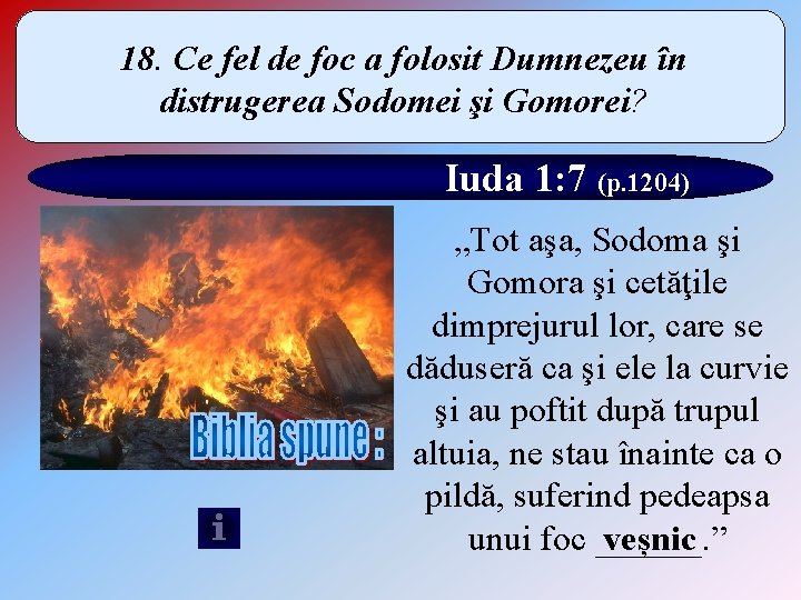 18. Ce fel de foc a folosit Dumnezeu în distrugerea Sodomei şi Gomorei? Iuda