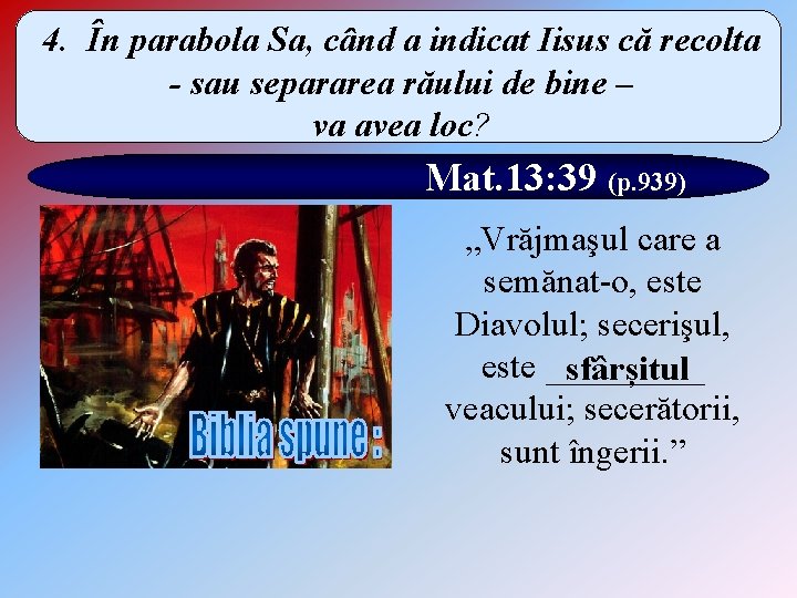 4. În parabola Sa, când a indicat Iisus că recolta - sau separarea răului