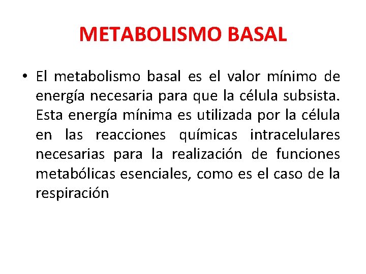METABOLISMO BASAL • El metabolismo basal es el valor mínimo de energía necesaria para