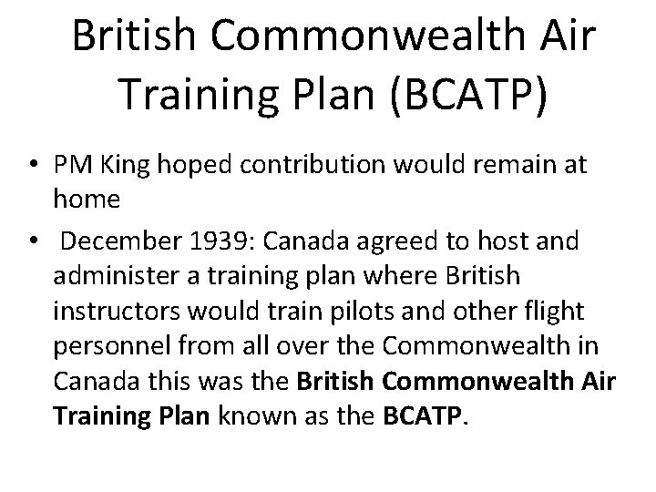 British Commonwealth Air Training Plan (BCATP) • PM King hoped contribution would remain at