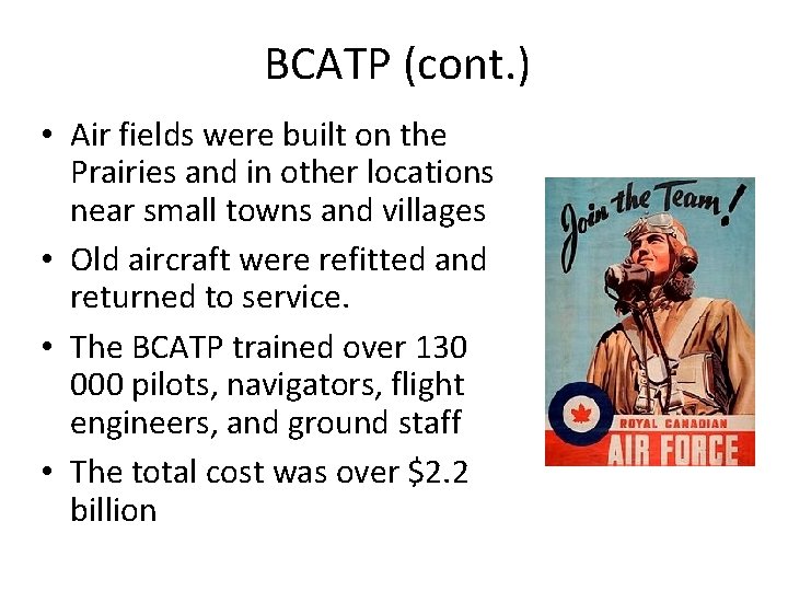 BCATP (cont. ) • Air fields were built on the Prairies and in other