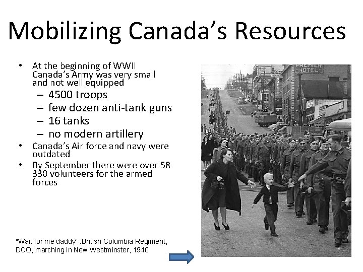 Mobilizing Canada’s Resources • At the beginning of WWII Canada’s Army was very small