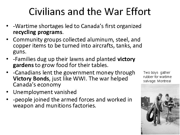 Civilians and the War Effort • -Wartime shortages led to Canada’s first organized recycling