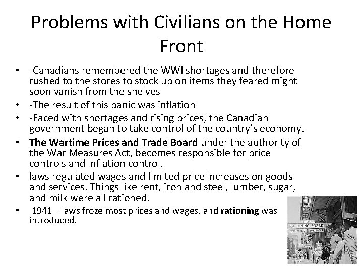 Problems with Civilians on the Home Front • -Canadians remembered the WWI shortages and