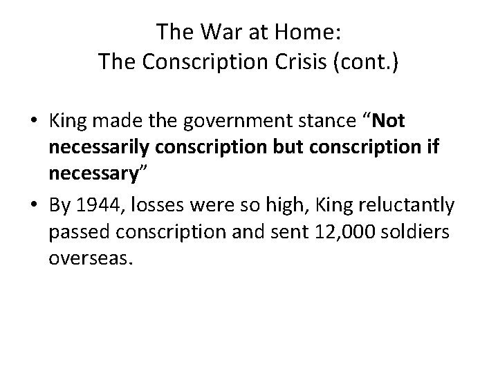 The War at Home: The Conscription Crisis (cont. ) • King made the government