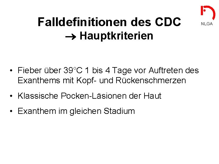 Falldefinitionen des CDC Hauptkriterien • Fieber über 39°C 1 bis 4 Tage vor Auftreten