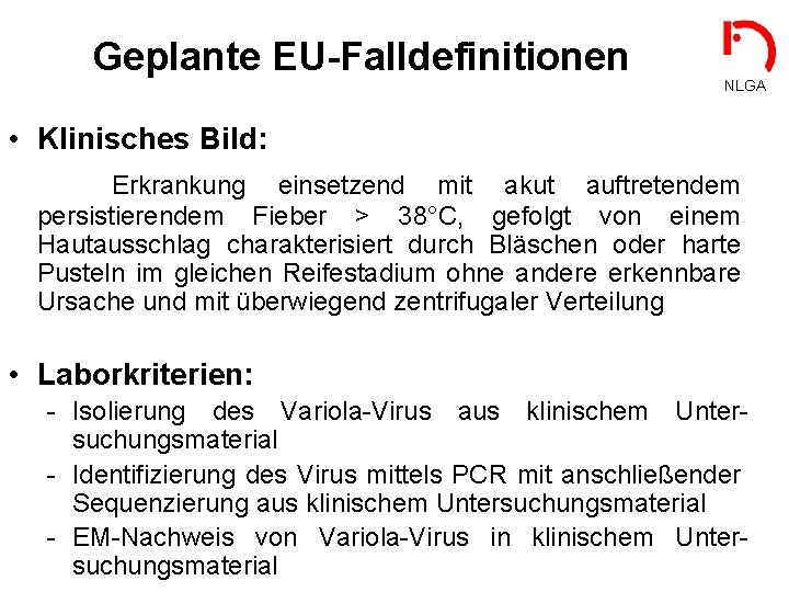 Geplante EU-Falldefinitionen NLGA • Klinisches Bild: Erkrankung einsetzend mit akut auftretendem persistierendem Fieber >