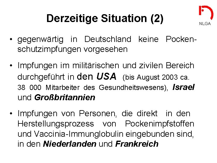 Derzeitige Situation (2) • gegenwärtig in Deutschland keine Pockenschutzimpfungen vorgesehen • Impfungen im militärischen