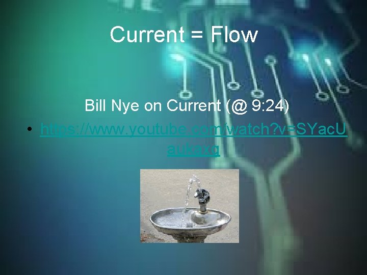 Current = Flow Bill Nye on Current (@ 9: 24) • https: //www. youtube.