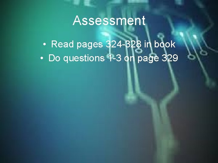 Assessment • Read pages 324 -328 in book • Do questions 1 -3 on