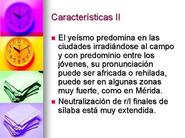 Características II El yeísmo predomina en las ciudades irradiándose al campo y con predominio