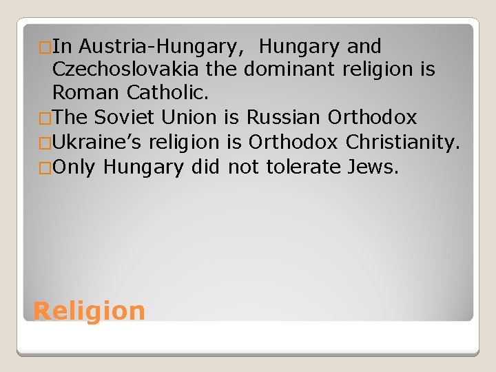 �In Austria-Hungary, Hungary and Czechoslovakia the dominant religion is Roman Catholic. �The Soviet Union