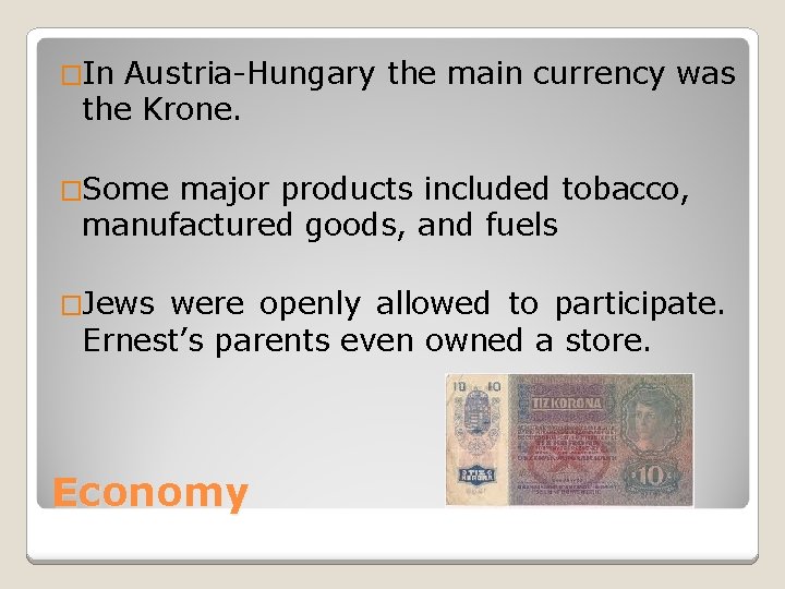 �In Austria-Hungary the main currency was the Krone. �Some major products included tobacco, manufactured