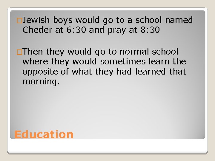 �Jewish boys would go to a school named Cheder at 6: 30 and pray