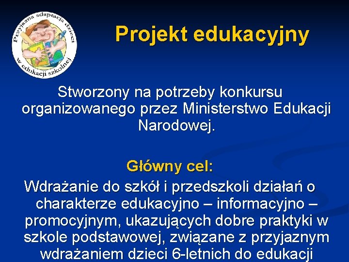 Projekt edukacyjny Stworzony na potrzeby konkursu organizowanego przez Ministerstwo Edukacji Narodowej. Główny cel: Wdrażanie