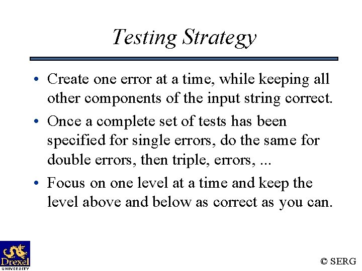 Testing Strategy • Create one error at a time, while keeping all other components Testing Strategy • Create one error at a time, while keeping all other components