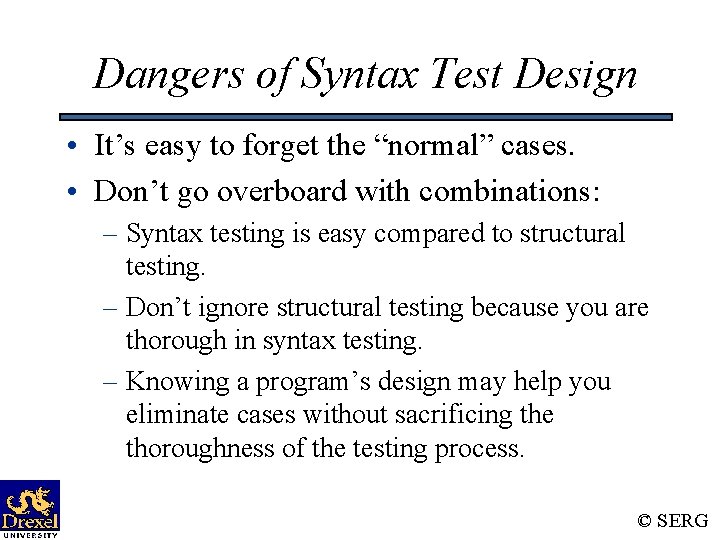 Dangers of Syntax Test Design • It’s easy to forget the “normal” cases. • Dangers of Syntax Test Design • It’s easy to forget the “normal” cases. •