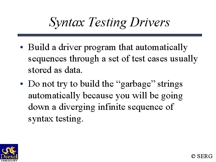 Syntax Testing Drivers • Build a driver program that automatically sequences through a set Syntax Testing Drivers • Build a driver program that automatically sequences through a set