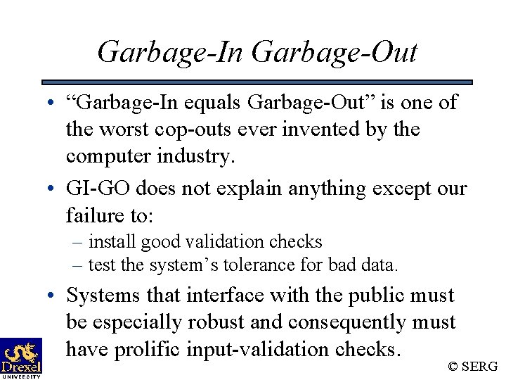 Garbage-In Garbage-Out • “Garbage-In equals Garbage-Out” is one of the worst cop-outs ever invented Garbage-In Garbage-Out • “Garbage-In equals Garbage-Out” is one of the worst cop-outs ever invented