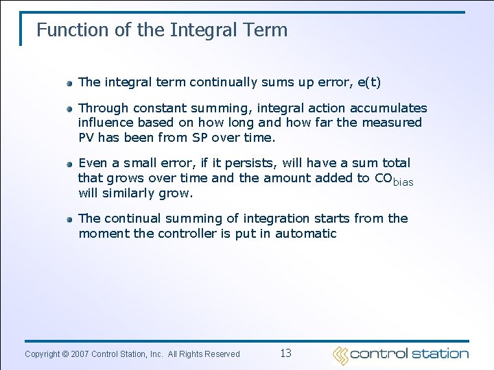 Function of the Integral Term The integral term continually sums up error, e(t) Through