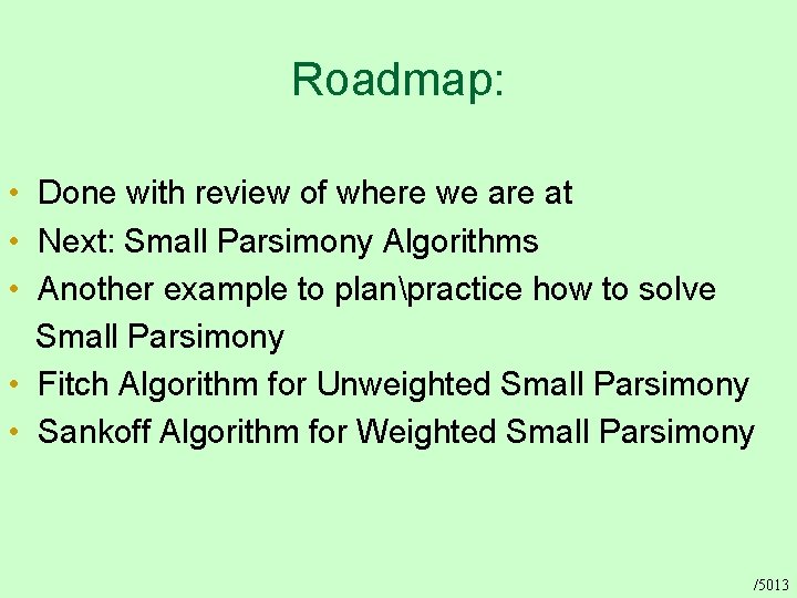 Roadmap: • Done with review of where we are at • Next: Small Parsimony