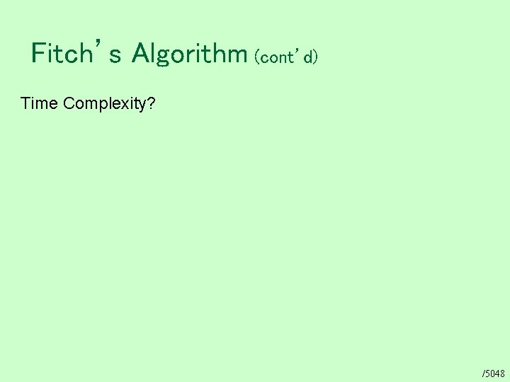 Fitch’s Algorithm (cont’d) Time Complexity? /5048 