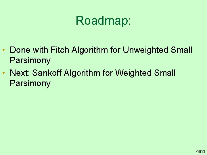 Roadmap: • Done with Fitch Algorithm for Unweighted Small Parsimony • Next: Sankoff Algorithm