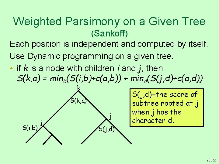 Weighted Parsimony on a Given Tree (Sankoff) Each position is independent and computed by
