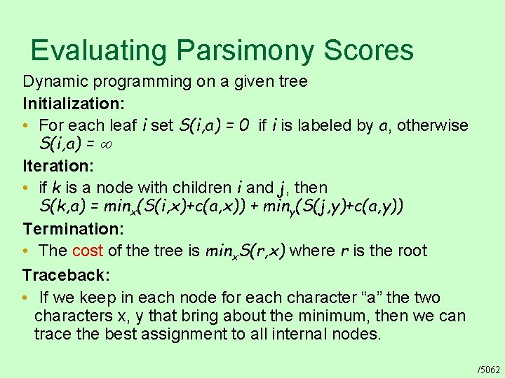 Evaluating Parsimony Scores Dynamic programming on a given tree Initialization: • For each leaf