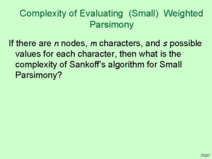 Complexity of Evaluating (Small) Weighted Parsimony If there are n nodes, m characters, and