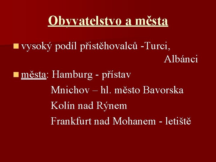 Obyvatelstvo a města n vysoký podíl přistěhovalců -Turci, Albánci n města: Hamburg - přístav