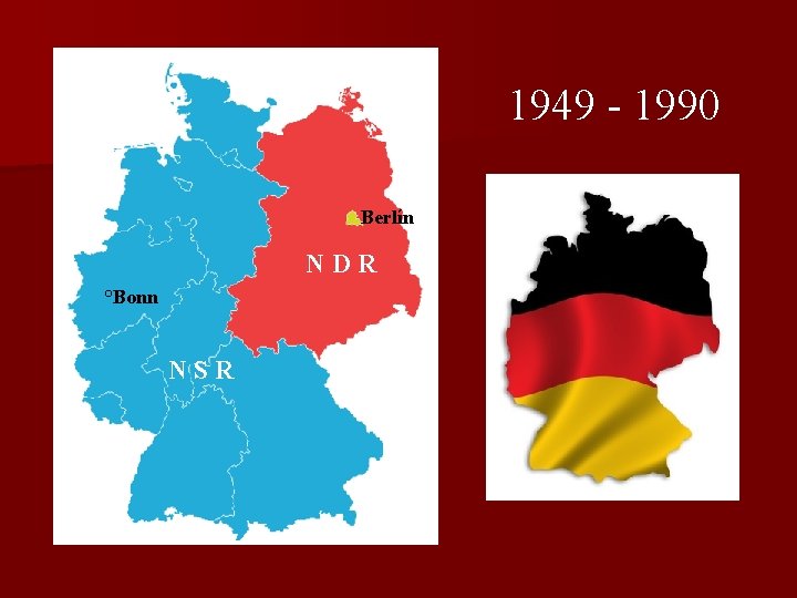 1949 - 1990 Berlín NDR °Bonn NSR 