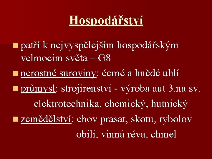 Hospodářství n patří k nejvyspělejším hospodářským velmocím světa – G 8 n nerostné suroviny: