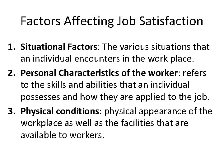 Factors Affecting Job Satisfaction 1. Situational Factors: The various situations that an individual encounters